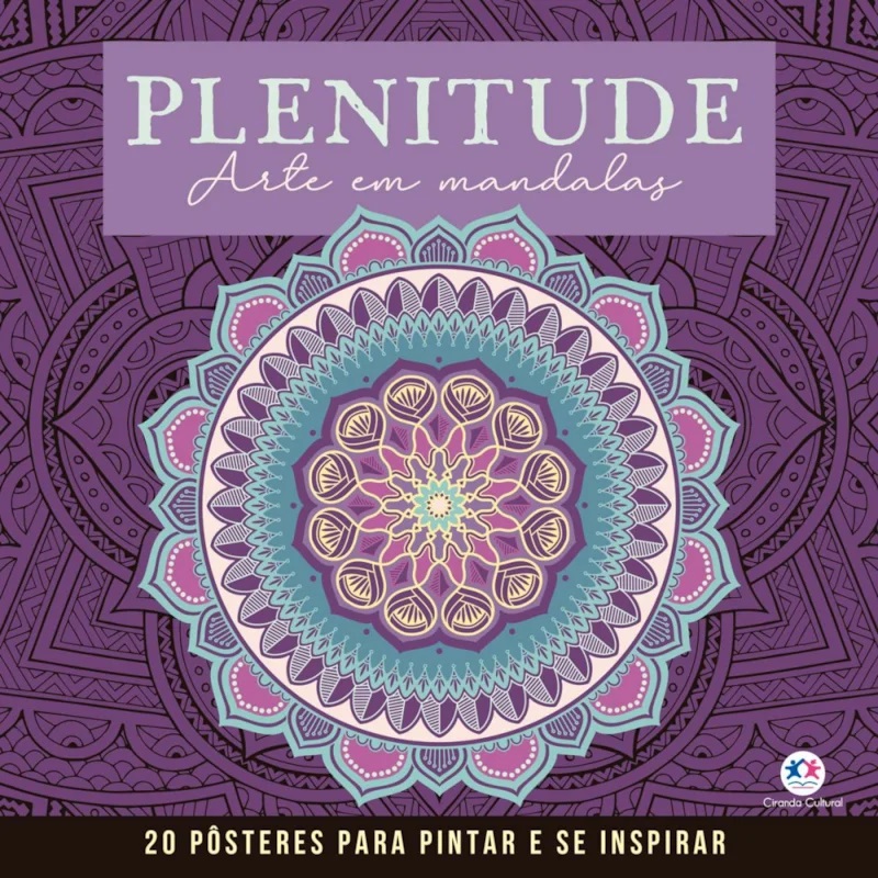 CIRANDA CULTURAL - MANDALAS PARA PINTAR E SE INSPIRAR - PLENITUDE